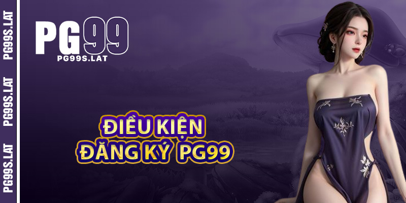 Điều kiện đơn giản khi đăng ký tài khoản PG99